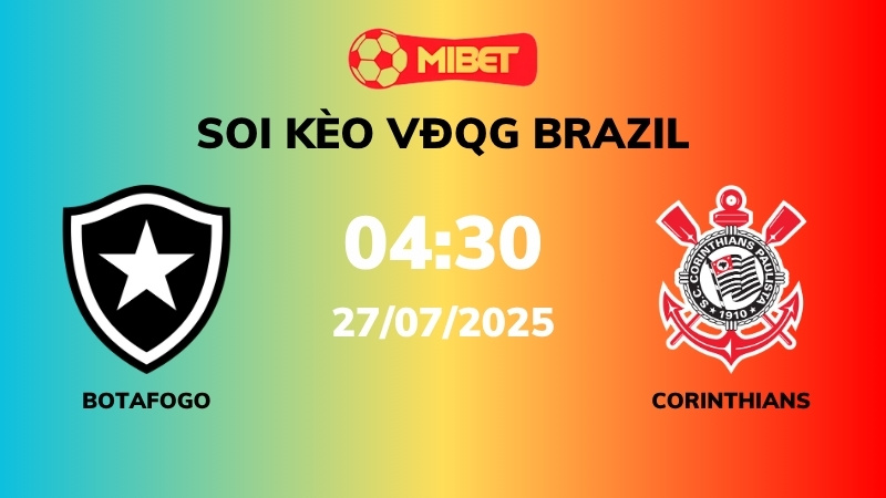 Soi kèo Botafogo vs Corinthians – 04h30 – 27/07 – VĐQG Brazil