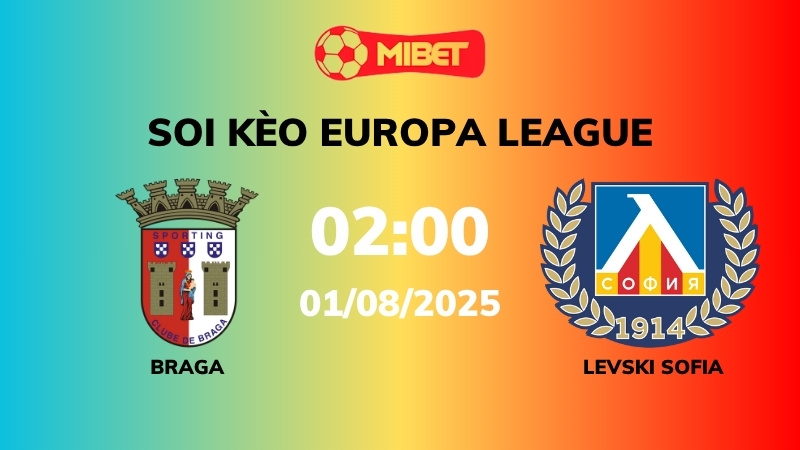 Soi kèo Sporting Braga vs Levski Sofia – 02h00 – 01/08 – Europa League