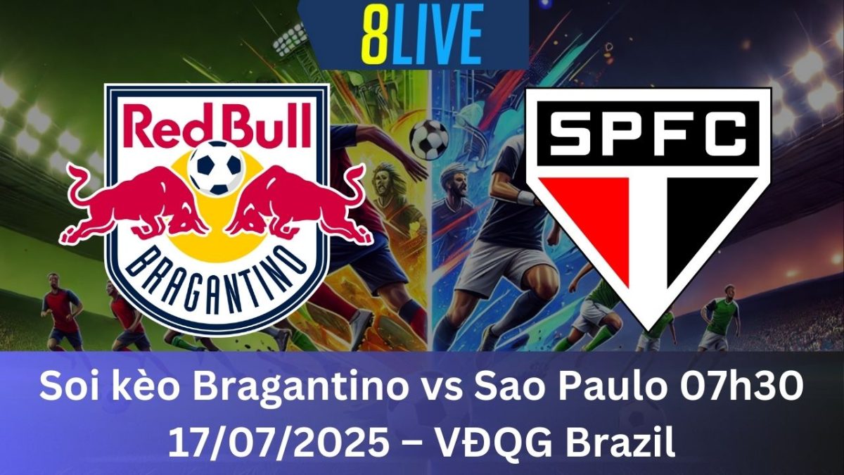 Soi kèo Bragantino vs Sao Paulo 07h30 17/07/2025 – VĐQG Brazil