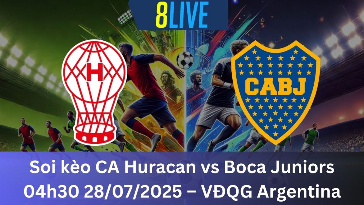 Soi kèo CA Huracan vs Boca Juniors 04h30 28/07/2025 – VĐQG Argentina