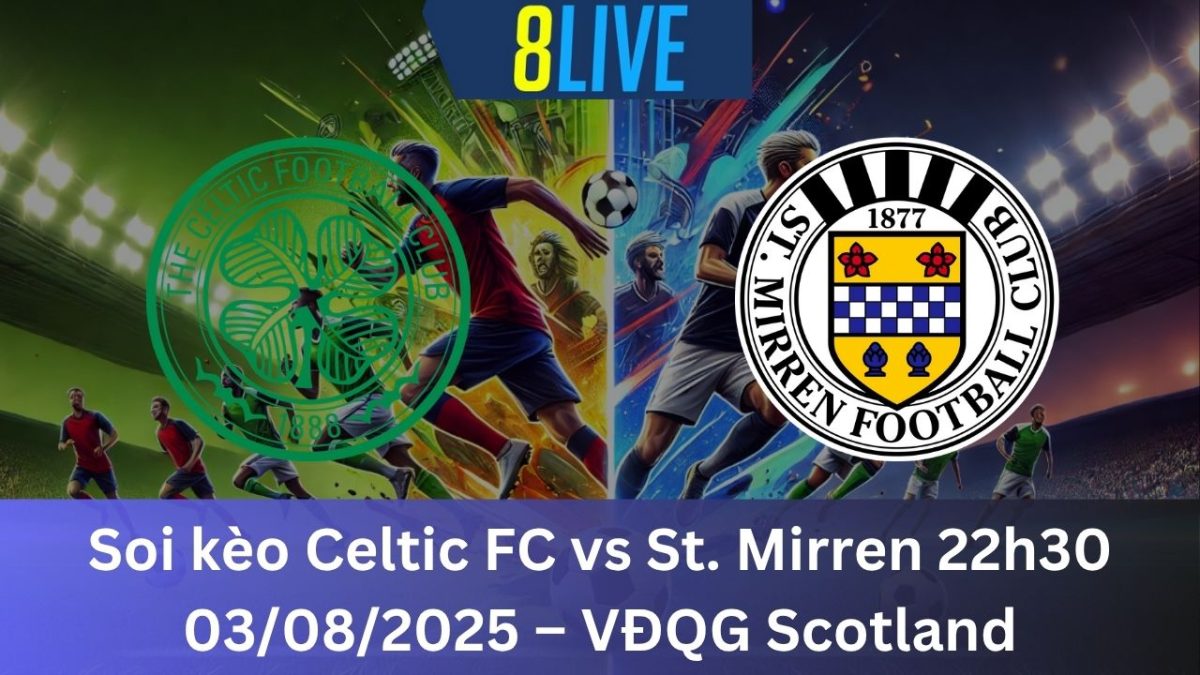 Soi kèo Celtic FC vs St. Mirren 22h30 03/08/2025 – VĐQG Scotland