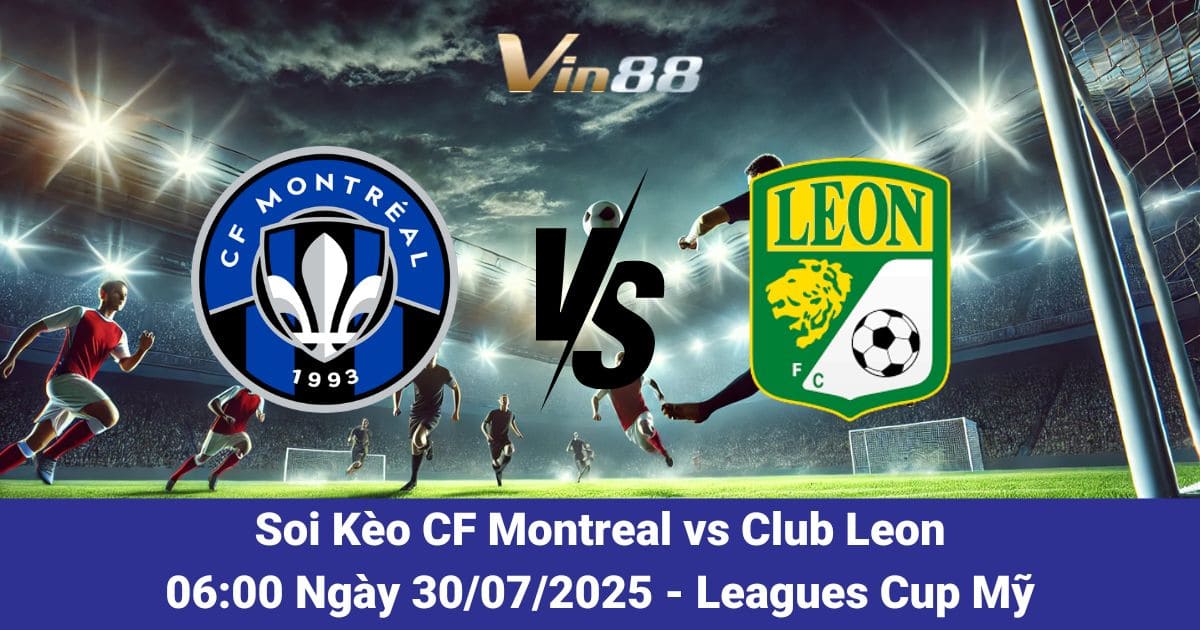 Soi Kèo Trận Đấu Giữa CF Montreal vs Club Leon Ngày 30/07/2025