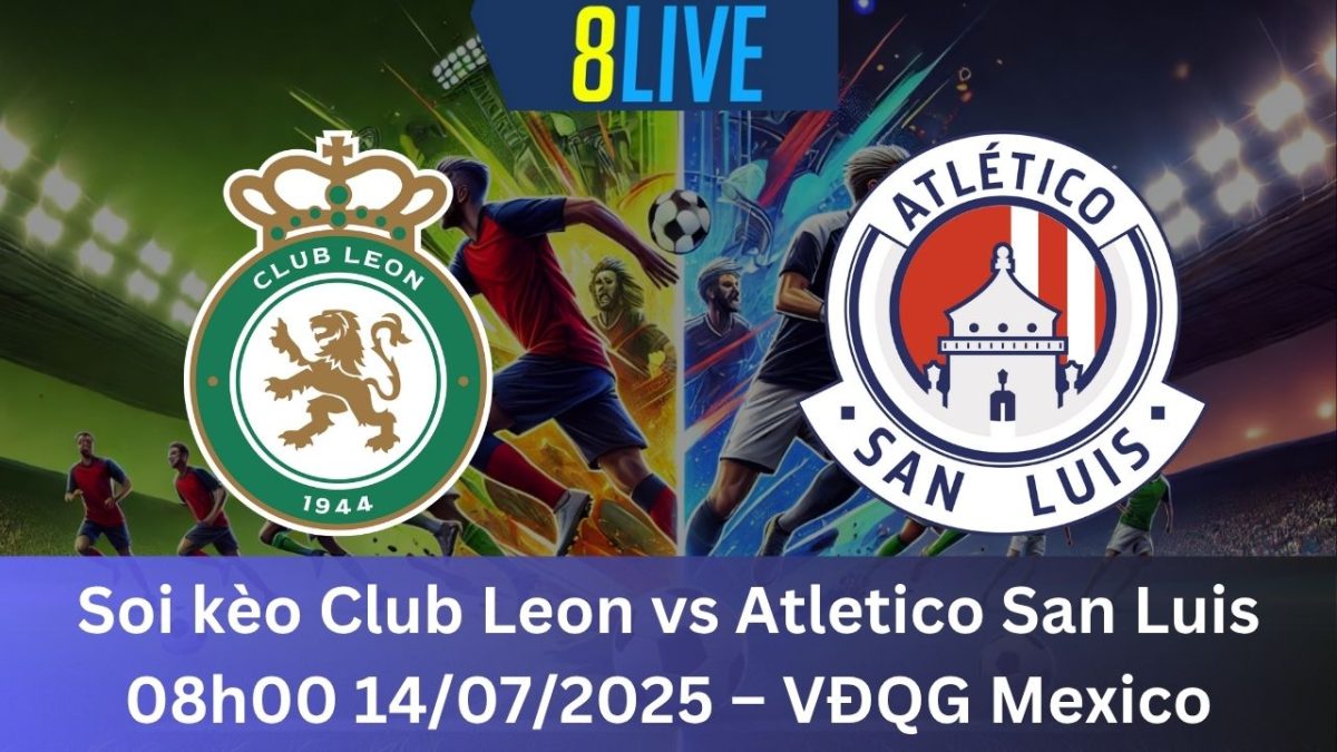 Soi kèo Club Leon vs Atletico San Luis 08h00 14/07/2025 – VĐQG Mexico