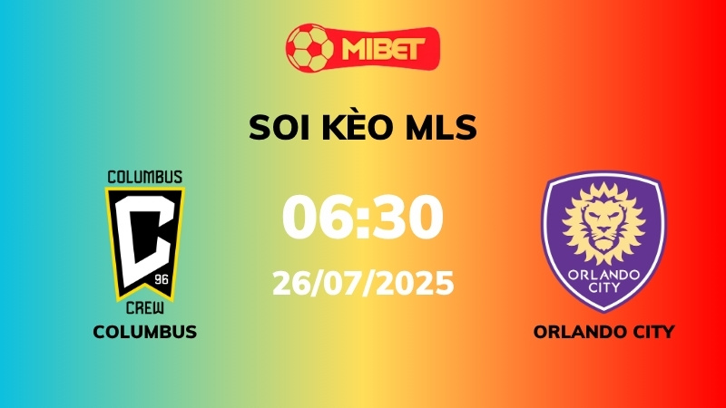 Soi kèo Columbus Crew vs Orlando City – 06h30 – 26/07 – MLS