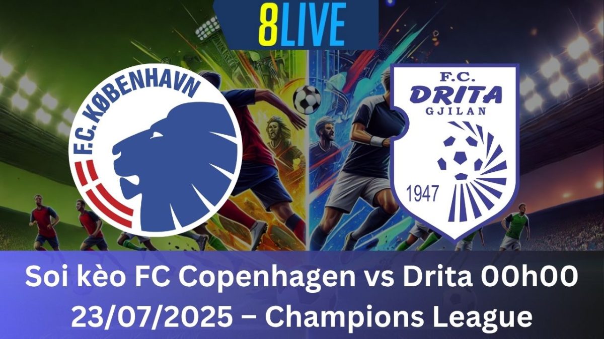 Soi kèo FC Copenhagen vs Drita 00h00 23/07/2025 – Champions League