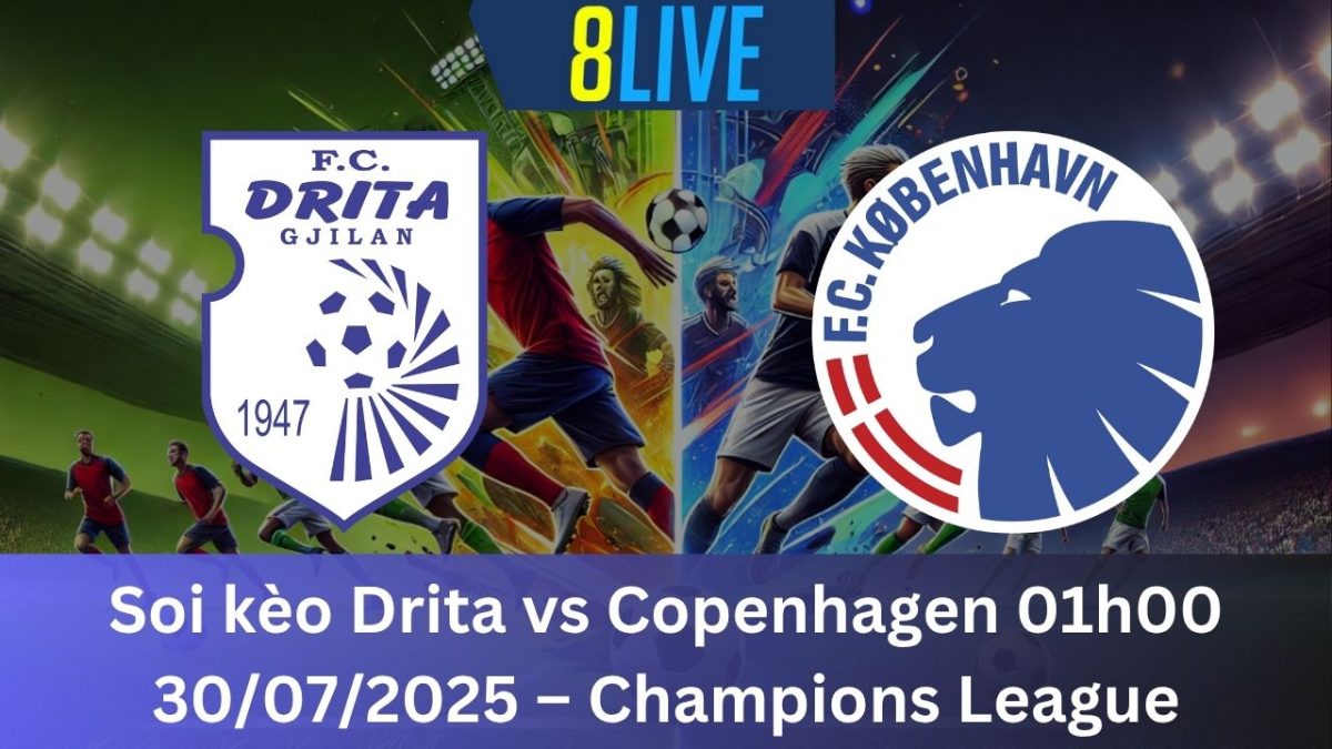 Soi kèo Drita vs Copenhagen 01h00 30/07/2025 – Champions League