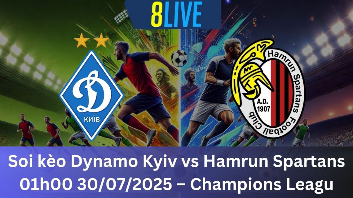Soi kèo Dynamo Kyiv vs Hamrun Spartans 01h00 30/07/2025 – Champions League