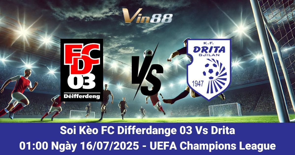 Soi kèo trận đấu giữa FC Differdange 03 vs Drita ngày 16/07/2025