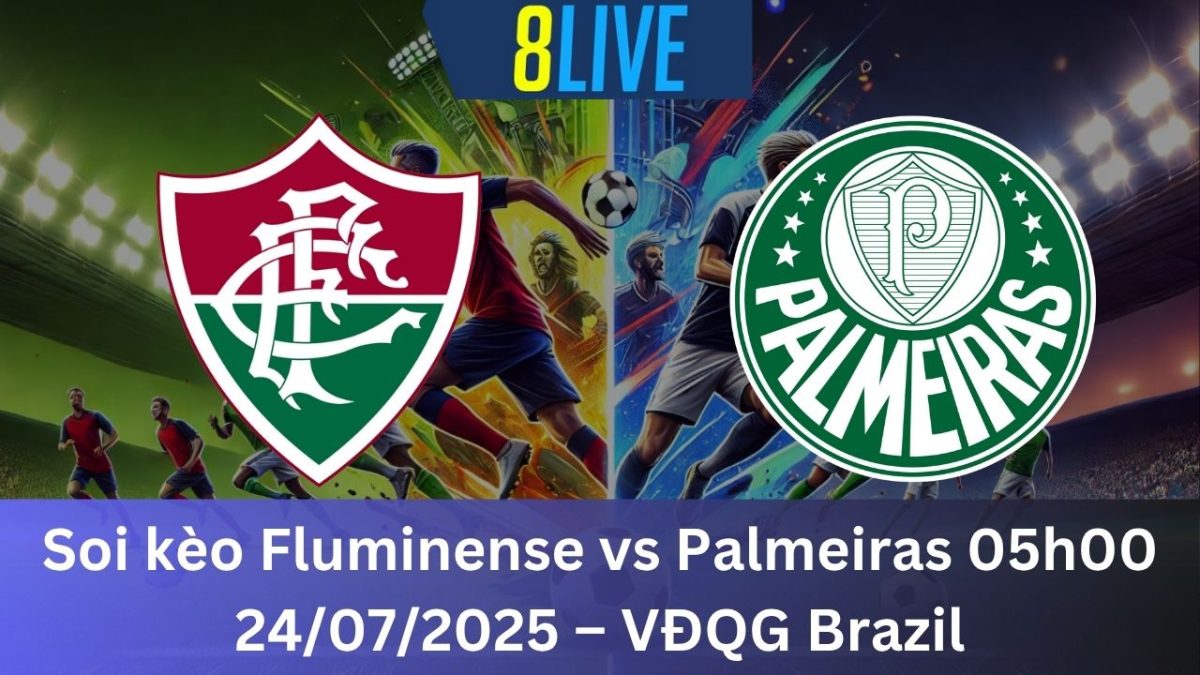 Soi kèo Fluminense vs Palmeiras 05h00 24/07/2025 – VĐQG Brazil