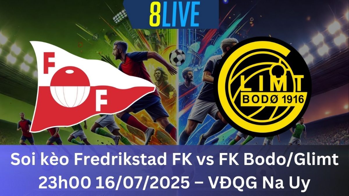 Soi kèo Fredrikstad FK vs FK Bodo/Glimt 23h00 16/07/2025 – VĐQG Na Uy