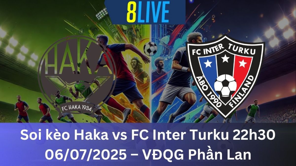 Soi kèo Haka vs FC Inter Turku 22h30 06/07/2025 – VĐQG Phần Lan