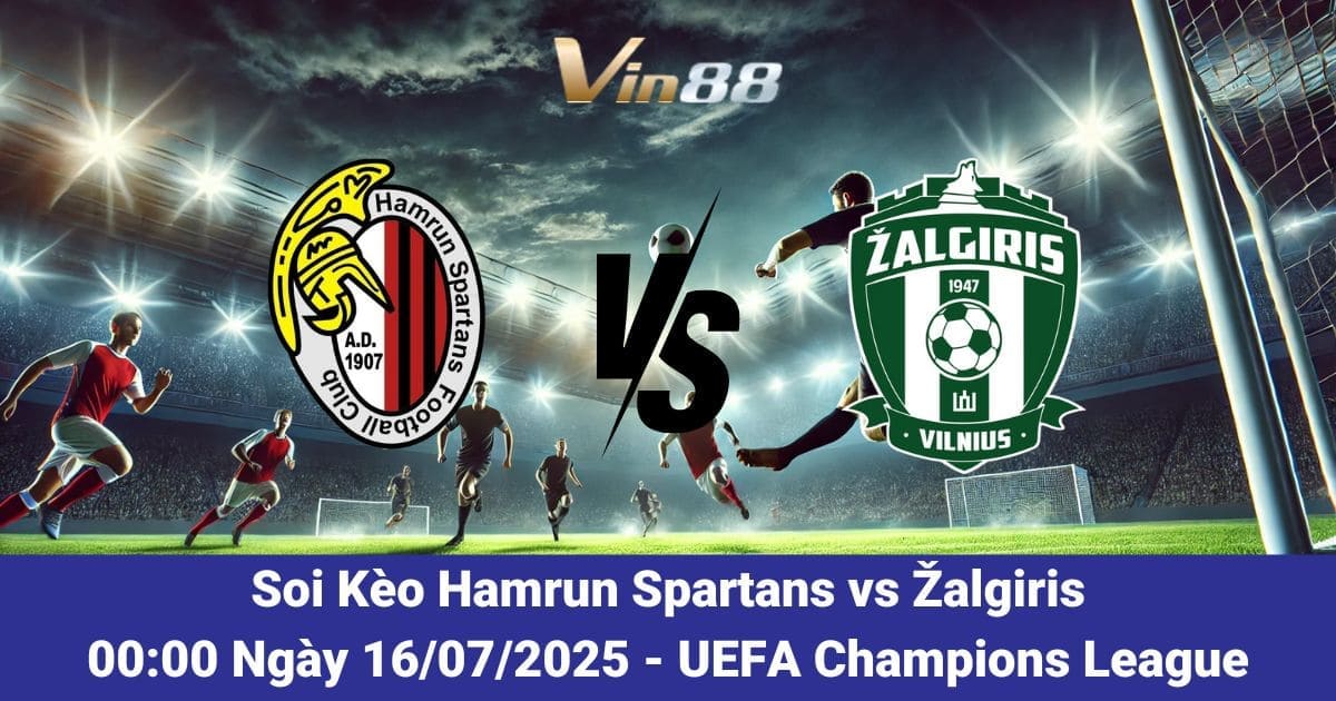 Soi kèo trận đấu giữa Hamrun Spartans vs Žalgiris ngày 16/07/2025
