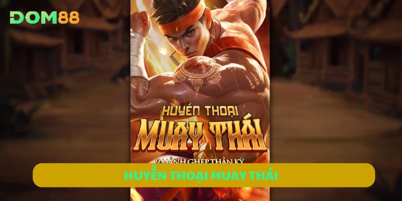 Huyền Thoại Muay Thái DOM88 | Trải Nghiệm Game Slot Võ Thuật
