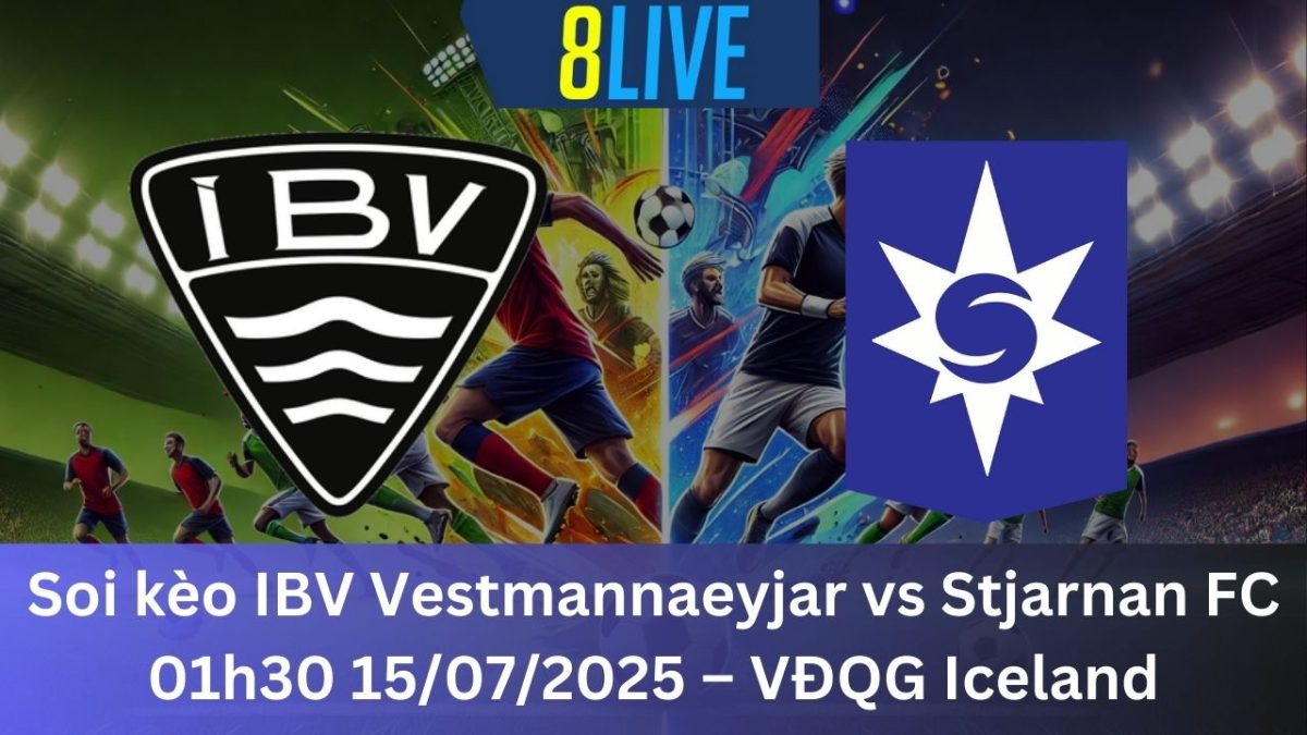 Soi kèo IBV Vestmannaeyjar vs Stjarnan FC 01h30 15/07/2025 – VĐQG Iceland