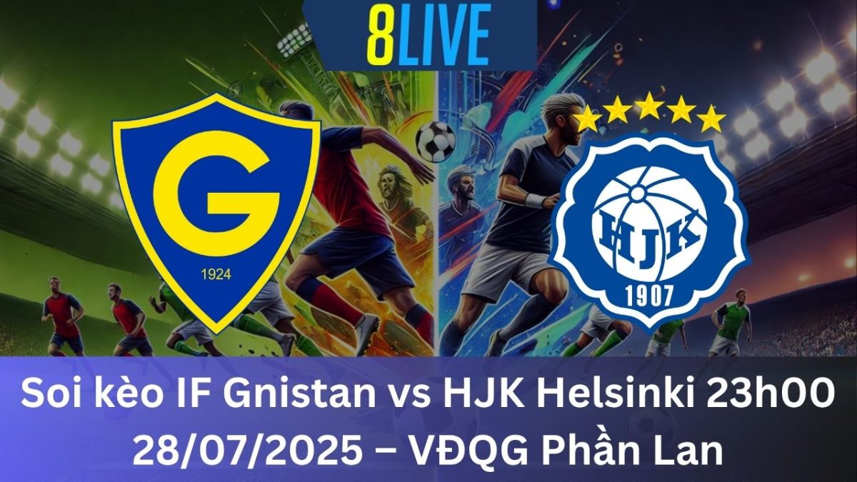 Soi kèo IF Gnistan vs HJK Helsinki 23h00 28/07/2025 – VĐQG Phần Lan