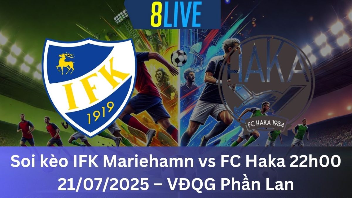 Soi kèo IFK Mariehamn vs FC Haka 22h00 21/07/2025 – VĐQG Phần Lan