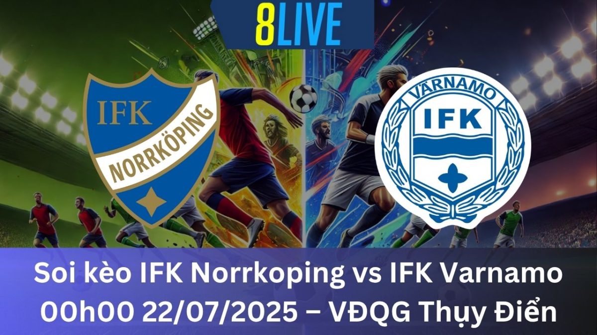 Soi kèo IFK Norrkoping vs IFK Varnamo 00h00 22/07/2025 – VĐQG Thụy Điển