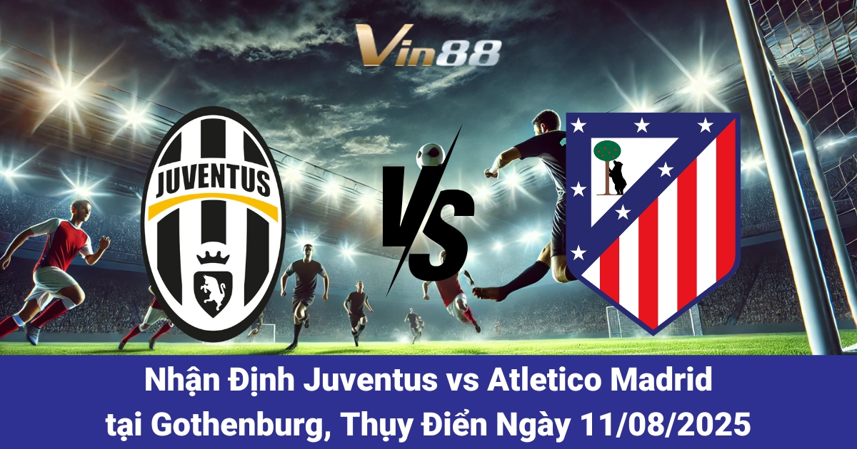 juventus-vs-atletico-madrid-tai-gothenburg-thuy-dien