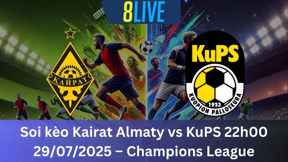 Soi kèo Kairat Almaty vs KuPS 22h00 29/07/2025 – Champions League