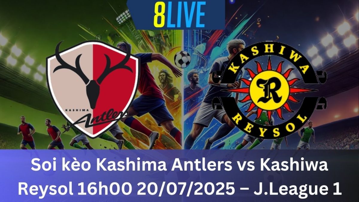 Soi kèo Kashima Antlers vs Kashiwa Reysol 16h00 20/07/2025 – J.League 1