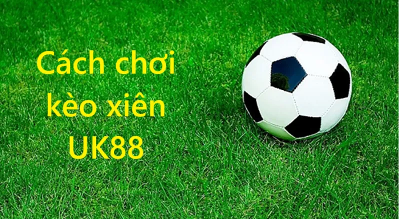 kèo xiên Uk88 