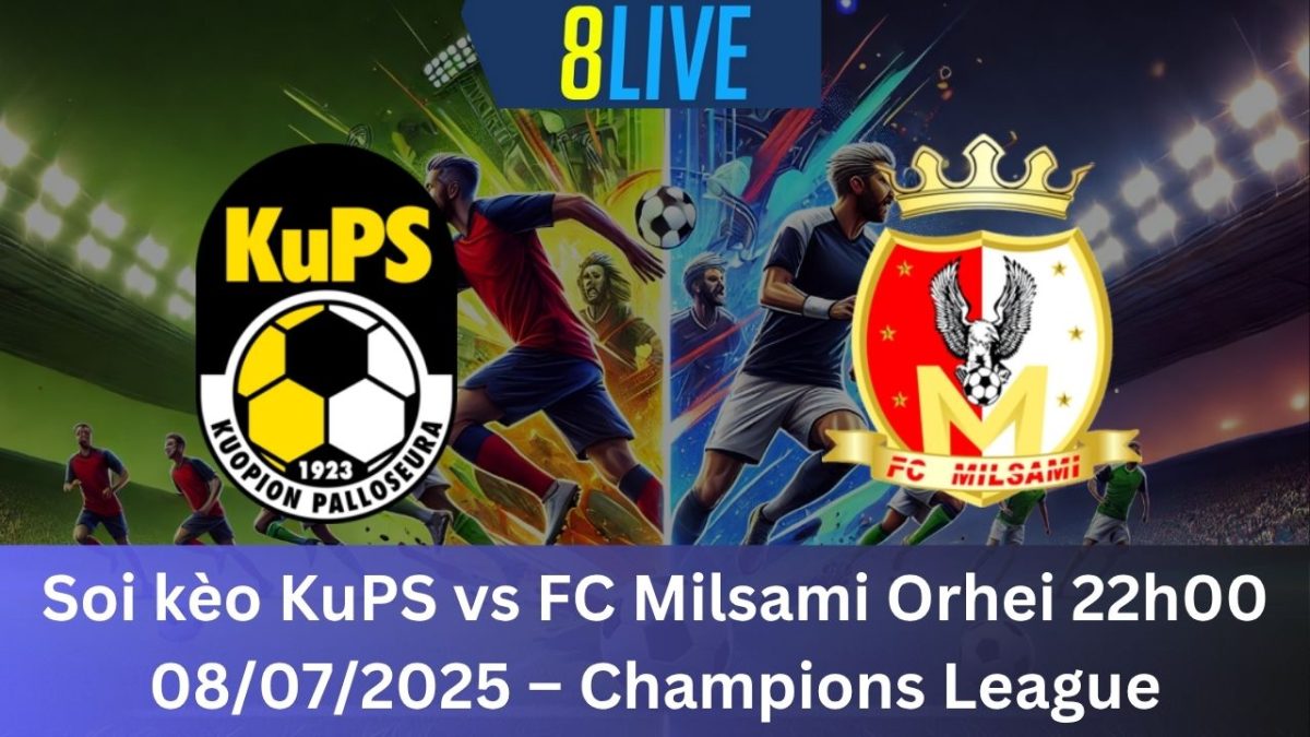 Soi kèo KuPS vs FC Milsami Orhei 22h00 08/07/2025 – Champions League