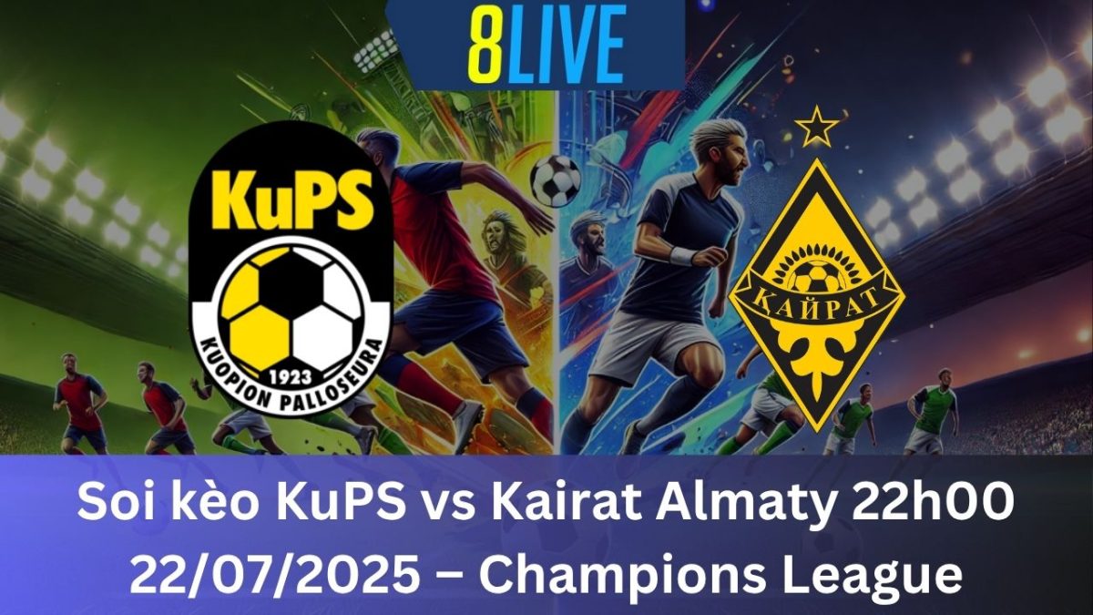 Soi kèo KuPS vs Kairat Almaty 22h00 22/07/2025 – Champions League