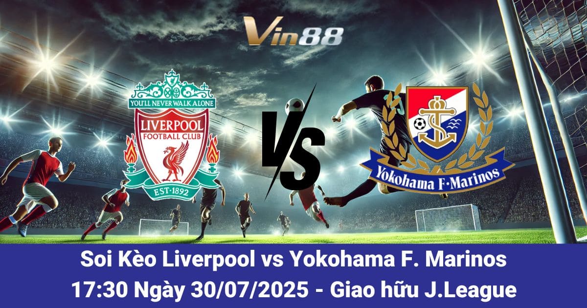 Soi kèo trận đấu giữa Liverpool vs Yokohama F. Marinos ngày 30/07/2025