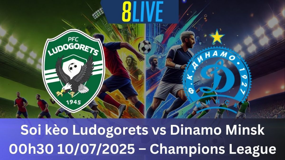 Soi kèo Ludogorets vs Dinamo Minsk 00h30 10/07/2025 – Champions League