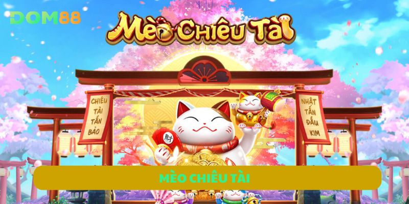 Mèo Chiêu Tài DOM88 | Slot Game Giải Trí Với Thưởng Hấp Dẫn