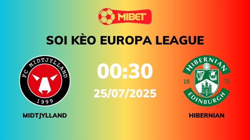 Soi kèo Midtjylland vs Hibernian –00h30 – 25/07 – Europa League