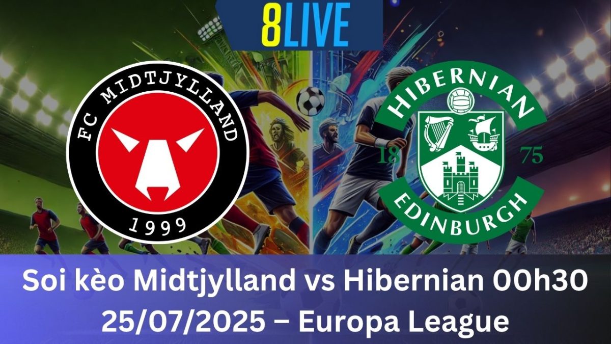 Soi kèo Midtjylland vs Hibernian 00h30 25/07/2025 – Europa League