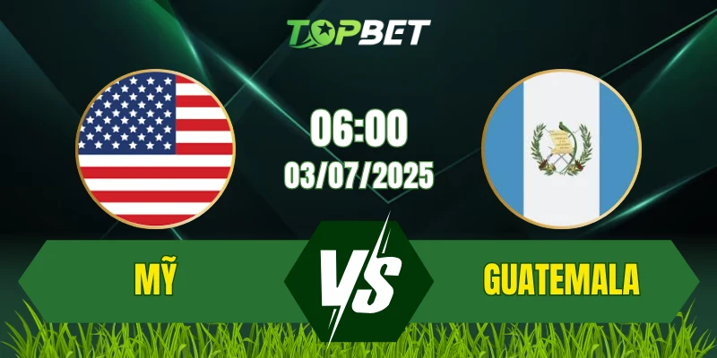 Soi Kèo Trận Mỹ Vs Guatemala Ngày 03/07/2025: CONCACAF Gold Cup 2025