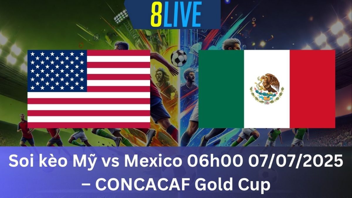 Soi kèo Mỹ vs Mexico 06h00 07/07/2025 – CONCACAF Gold Cup