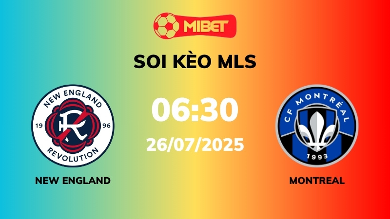 Soi kèo New England vs Montreal – 06h30 – 26/07 – MLS