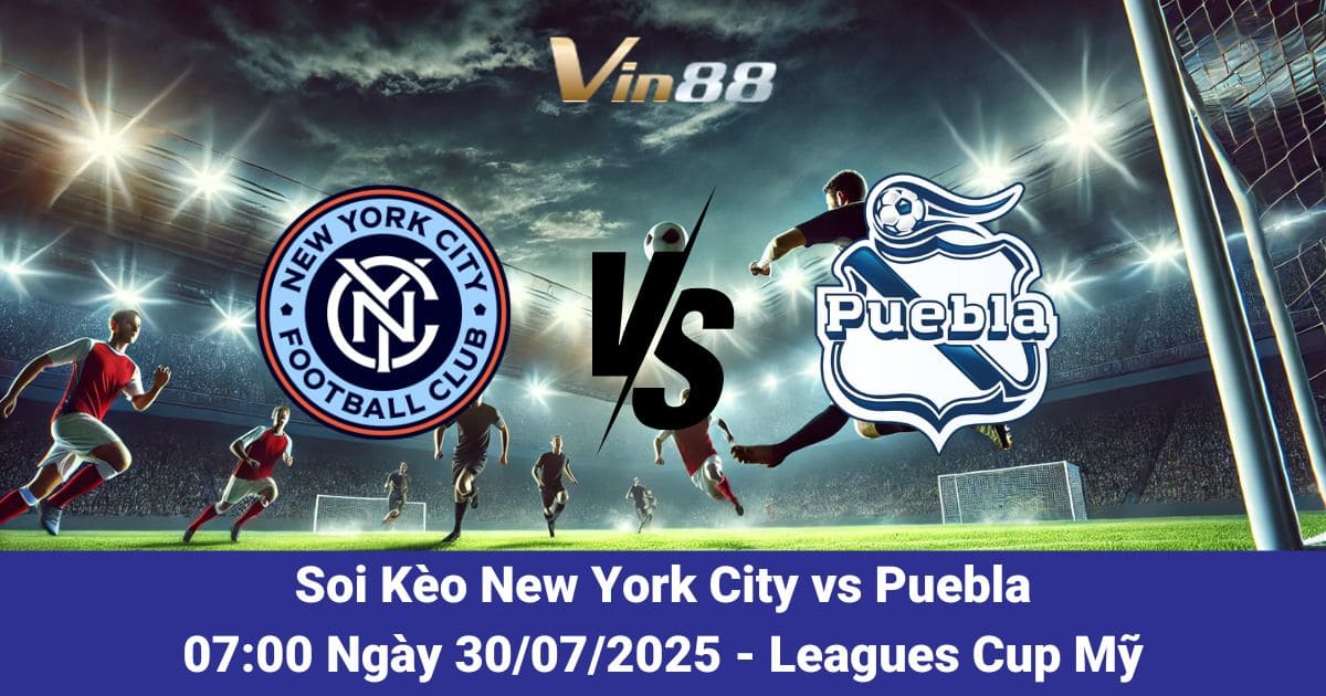 Soi kèo trận đấu giữa New York City vs Puebla ngày 30/07/2025