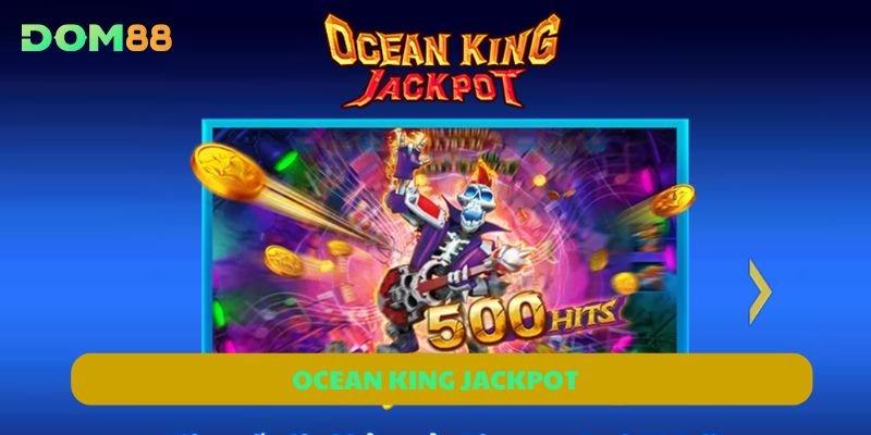 Ocean King Jackpot DOM88 | Bắn Cá Trúng Lớn, Thưởng Liên Tục