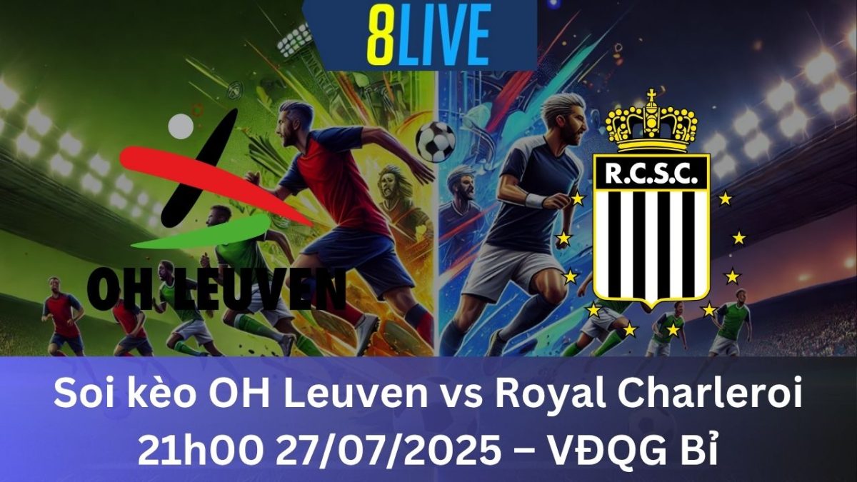 Soi kèo OH Leuven vs Royal Charleroi 21h00 27/07/2025 – VĐQG Bỉ