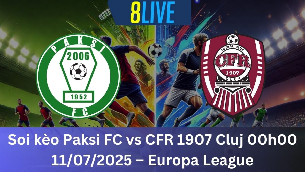 Soi kèo Paksi FC vs CFR 1907 Cluj 00h00 11/07/2025 – Europa League