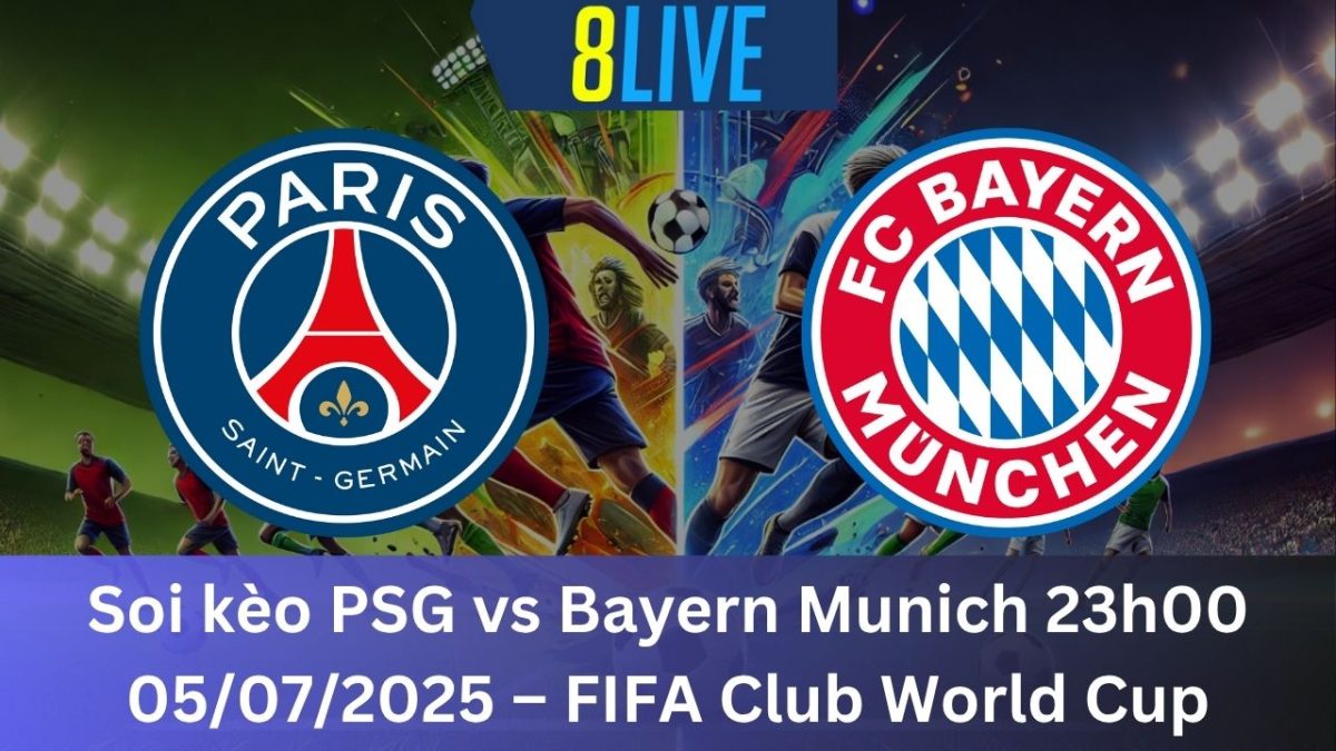 Soi kèo PSG vs Bayern Munich 23h00 05/07/2025 – FIFA Club World Cup