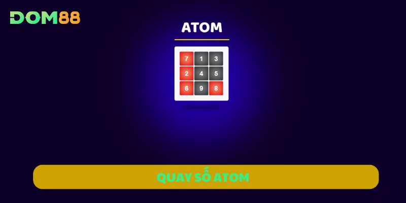 Quay Số Atom DOM88 – Trò Chơi Dễ Thắng, Thưởng Cực Hấp Dẫn