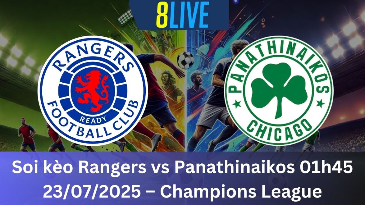 Soi kèo Rangers vs Panathinaikos 01h45 23/07/2025 – Champions League