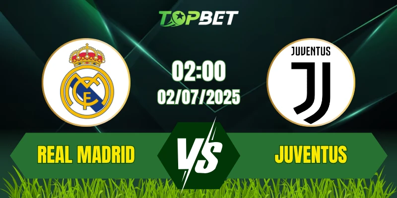 Soi Kèo Trận Real Madrid Vs Juventus Ngày 02/07/2025: FIFA Club World Cup 2025