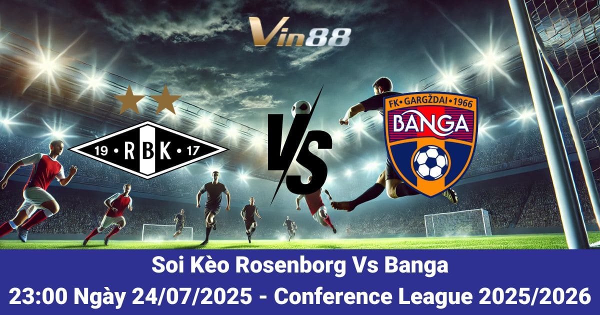 Soi kèo trận đấu giữa Rosenborg vs Banga ngày 24/07/2025