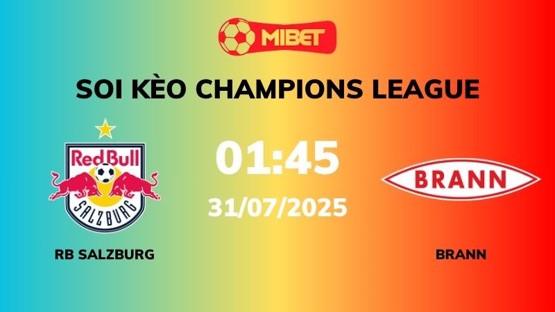 Soi kèo RB Salzburg vs Brann – 01h00 – 31/07 – Champions League
