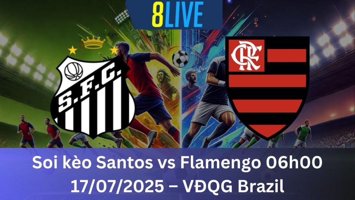 Soi kèo Santos vs Flamengo 06h00 17/07/2025 – VĐQG Brazil
