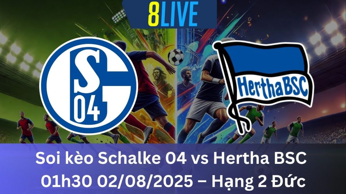Soi kèo Schalke 04 vs Hertha BSC 01h30 02/08/2025 – Hạng 2 Đức