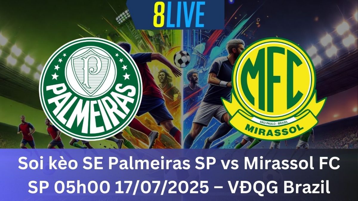 Soi kèo SE Palmeiras SP vs Mirassol FC SP 05h00 17/07/2025 – VĐQG Brazil
