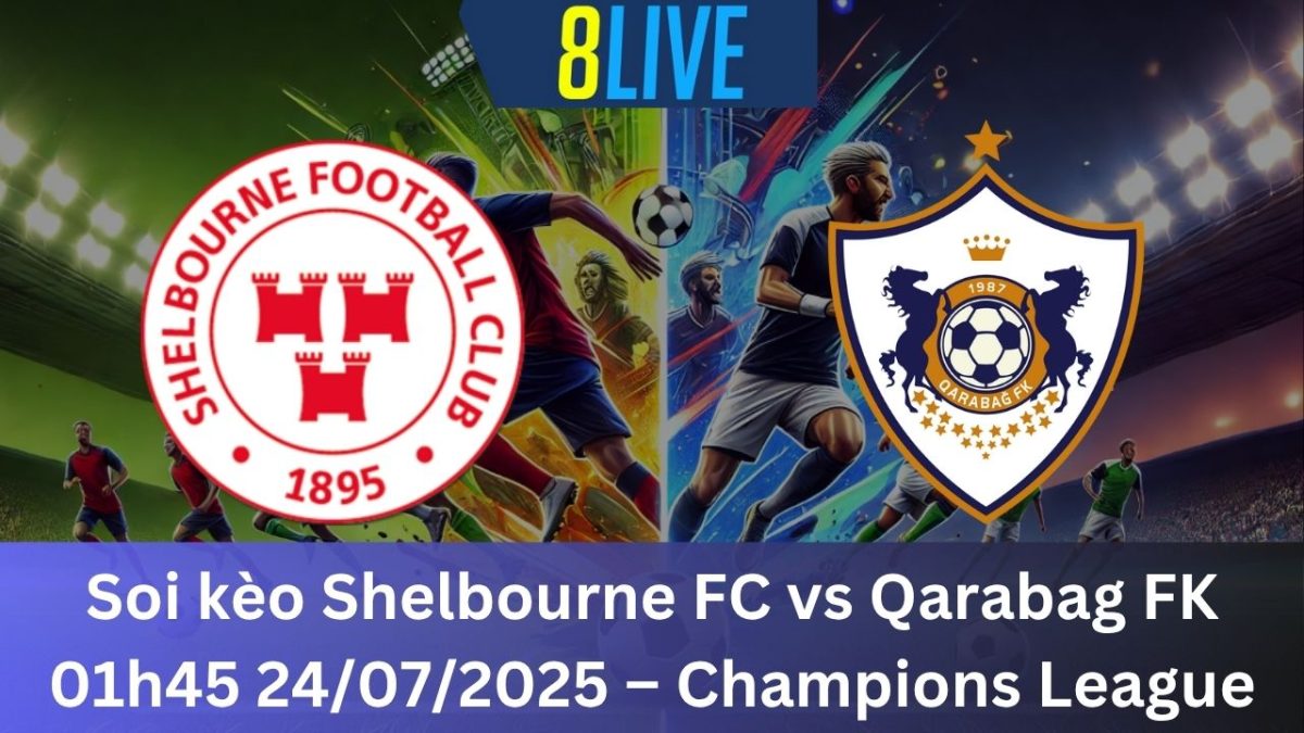 Soi kèo Shelbourne FC vs Qarabag FK 01h45 24/07/2025 – Champions League