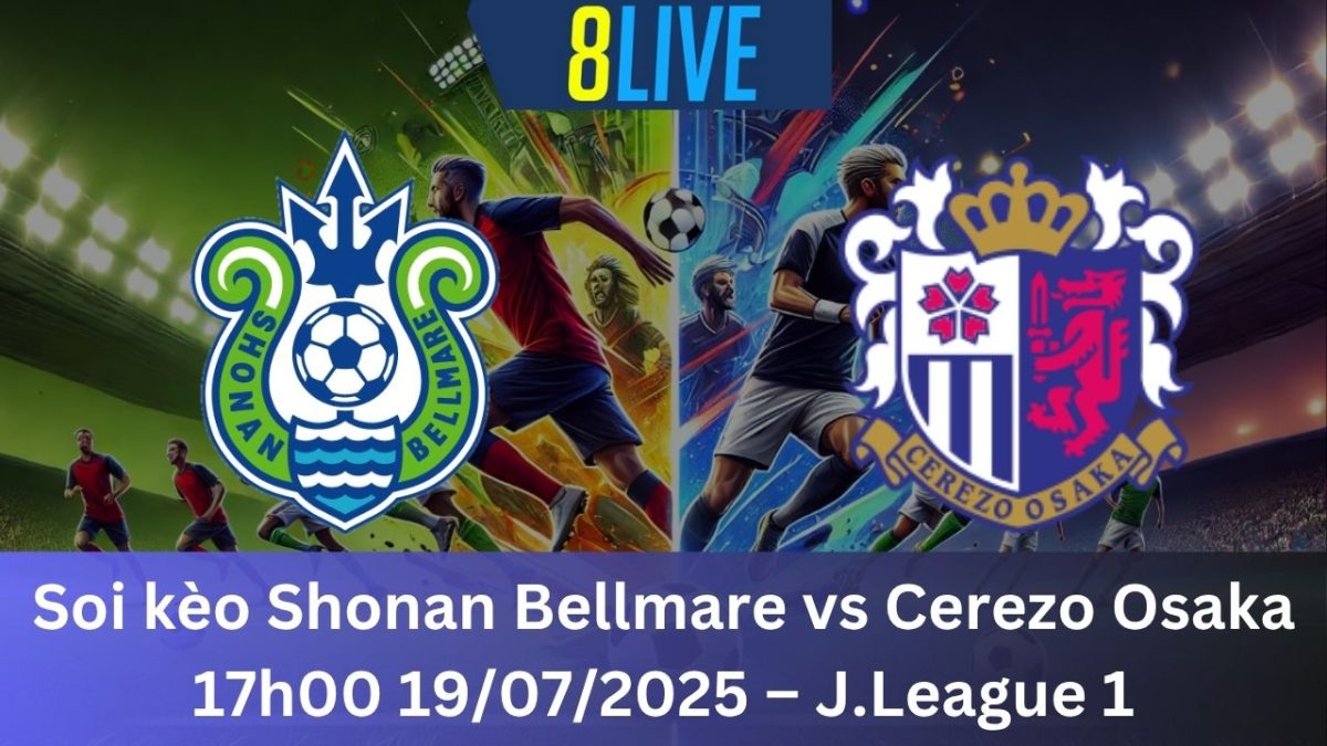 Soi kèo Shonan Bellmare vs Cerezo Osaka 17h00 19/07/2025 – J.League 1